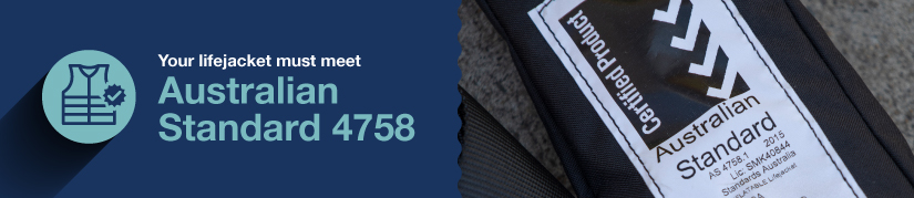 Your lifejacket must meet Australian Standard 4758